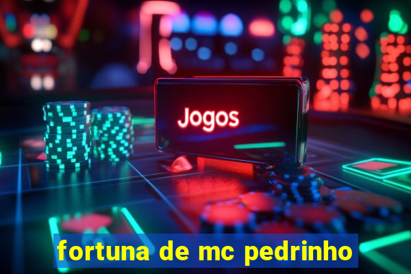 fortuna de mc pedrinho